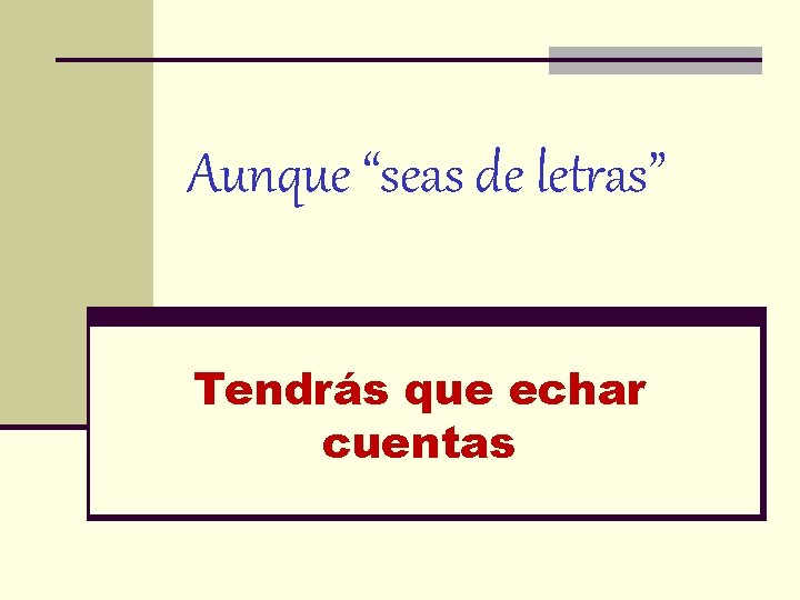 Aunque “seas de letras” Tendrás que echar cuentas 