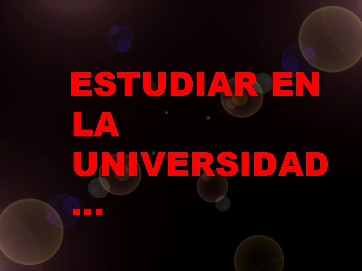 ESTUDIAR EN LA UNIVERSIDAD … 