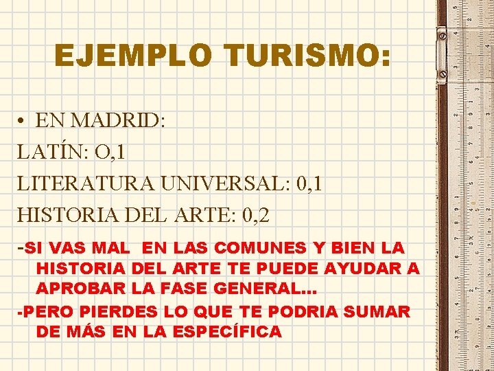 EJEMPLO TURISMO: • EN MADRID: LATÍN: O, 1 LITERATURA UNIVERSAL: 0, 1 HISTORIA DEL