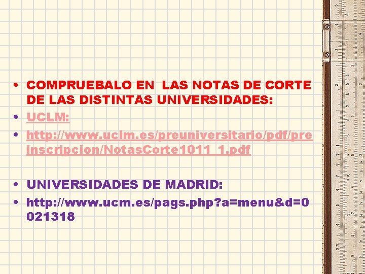  • COMPRUEBALO EN LAS NOTAS DE CORTE DE LAS DISTINTAS UNIVERSIDADES: • UCLM: