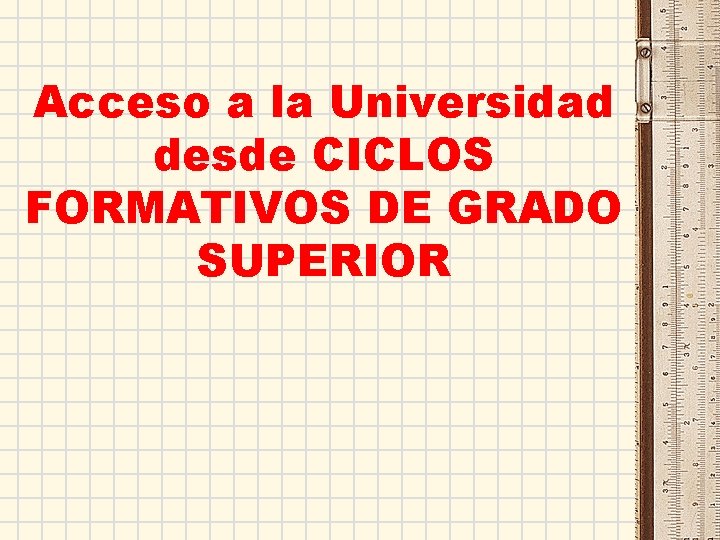 Acceso a la Universidad desde CICLOS FORMATIVOS DE GRADO SUPERIOR 