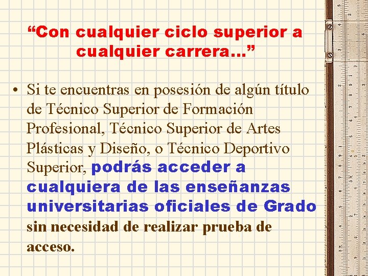 “Con cualquier ciclo superior a cualquier carrera…” • Si te encuentras en posesión de