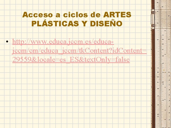 Acceso a ciclos de ARTES PLÁSTICAS Y DISEÑO • http: //www. educa. jccm. es/educajccm/cm/educa_jccm/tk.
