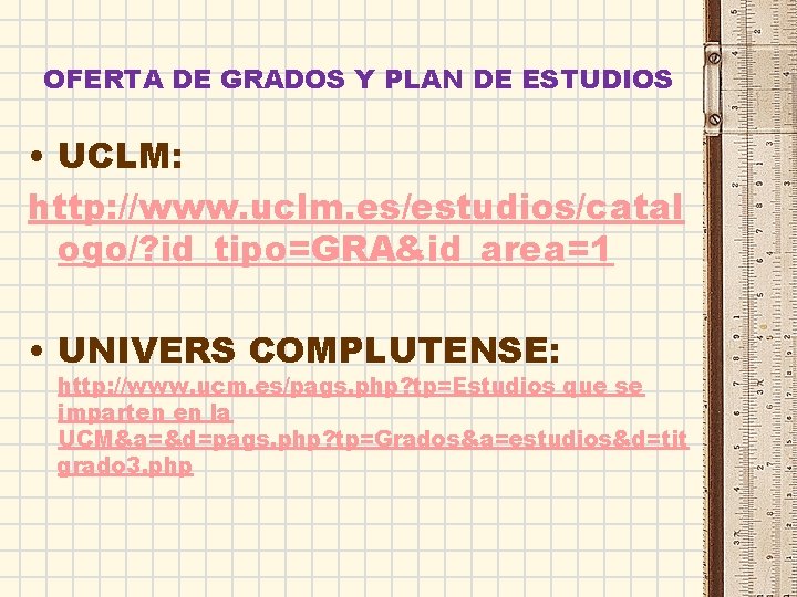 OFERTA DE GRADOS Y PLAN DE ESTUDIOS • UCLM: http: //www. uclm. es/estudios/catal ogo/?