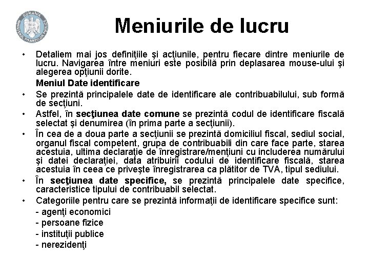 Meniurile de lucru • • • Detaliem mai jos definiţiile şi acţiunile, pentru fiecare Meniurile de lucru • • • Detaliem mai jos definiţiile şi acţiunile, pentru fiecare