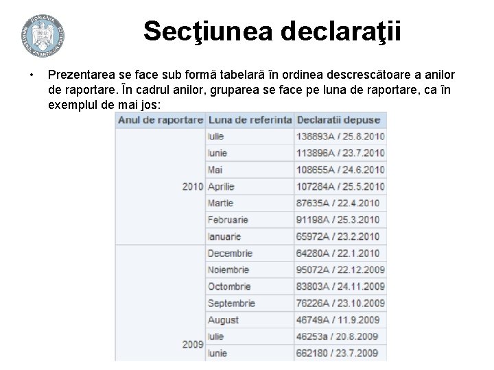 Secţiunea declaraţii • Prezentarea se face sub formă tabelară în ordinea descrescătoare a anilor Secţiunea declaraţii • Prezentarea se face sub formă tabelară în ordinea descrescătoare a anilor