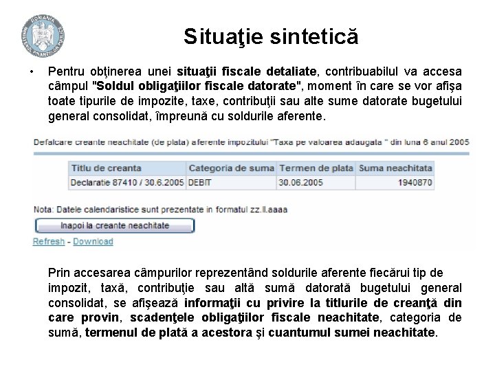 Situaţie sintetică • Pentru obţinerea unei situaţii fiscale detaliate, contribuabilul va accesa câmpul "Soldul Situaţie sintetică • Pentru obţinerea unei situaţii fiscale detaliate, contribuabilul va accesa câmpul "Soldul