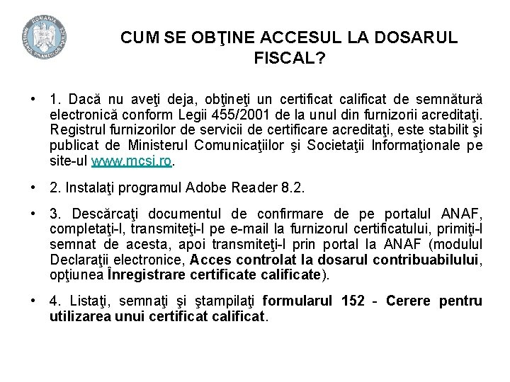CUM SE OBŢINE ACCESUL LA DOSARUL FISCAL? • 1. Dacă nu aveţi deja, obţineţi CUM SE OBŢINE ACCESUL LA DOSARUL FISCAL? • 1. Dacă nu aveţi deja, obţineţi