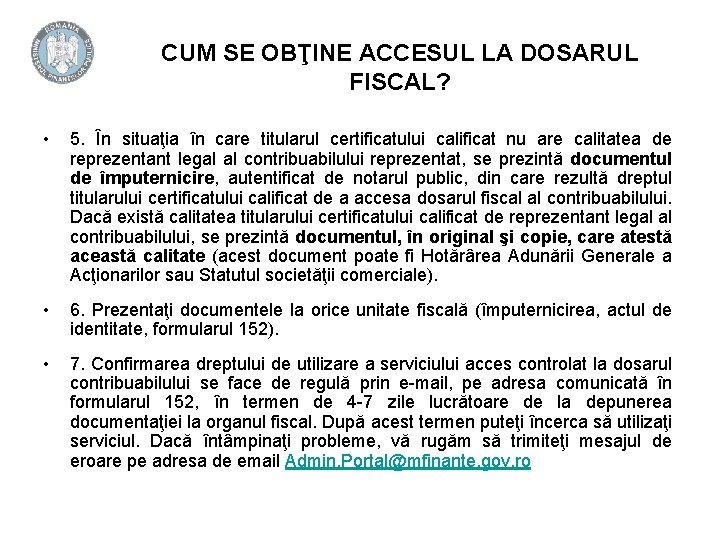 CUM SE OBŢINE ACCESUL LA DOSARUL FISCAL? • 5. În situaţia în care titularul CUM SE OBŢINE ACCESUL LA DOSARUL FISCAL? • 5. În situaţia în care titularul