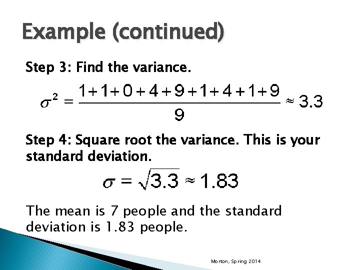 Example (continued) Step 3: Find the variance. Step 4: Square root the variance. This