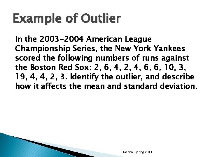 Example of Outlier In the 2003 -2004 American League Championship Series, the New York