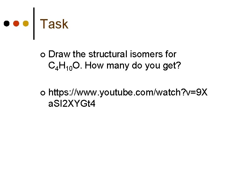 Task ¢ Draw the structural isomers for C 4 H 10 O. How many