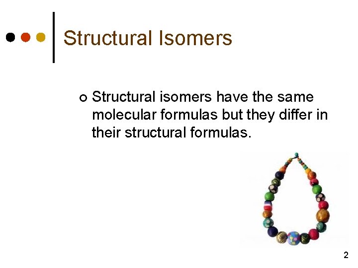 Structural Isomers ¢ Structural isomers have the same molecular formulas but they differ in