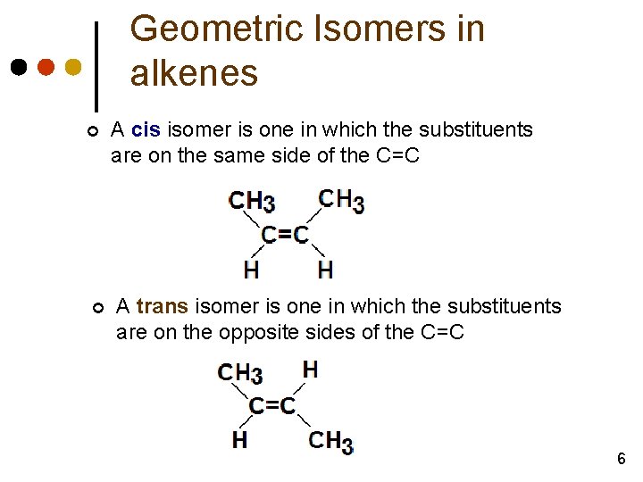 Geometric Isomers in alkenes ¢ ¢ A cis isomer is one in which the