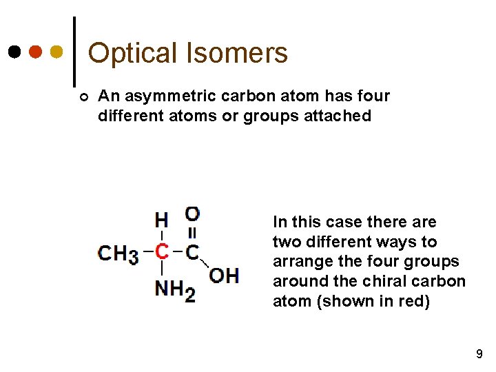 Optical Isomers ¢ An asymmetric carbon atom has four different atoms or groups attached