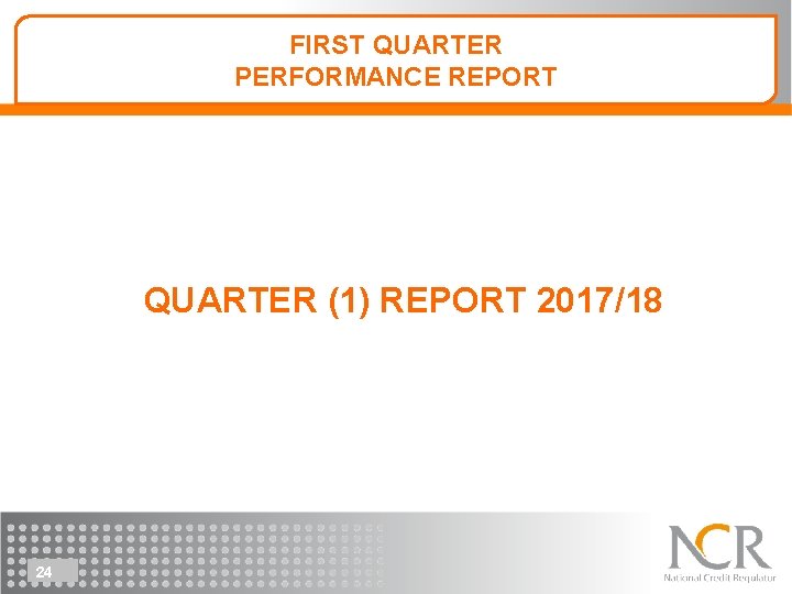 FIRST QUARTER PERFORMANCE REPORT QUARTER (1) REPORT 2017/18 24 