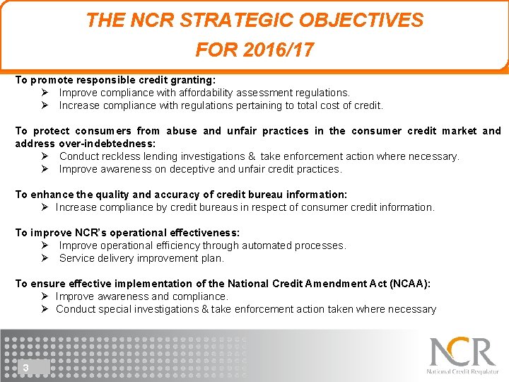 THE NCR STRATEGIC OBJECTIVES FOR 2016/17 To promote responsible credit granting: Ø Improve compliance