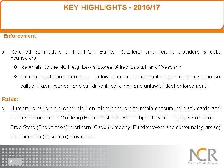 KEY HIGHLIGHTS - 2016/17 Enforcement: Ø Referred 39 matters to the NCT: Banks, Retailers,