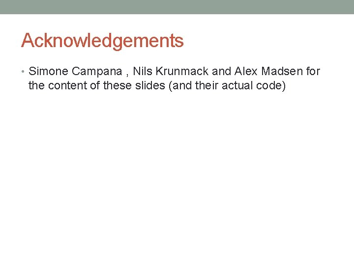 Acknowledgements • Simone Campana , Nils Krunmack and Alex Madsen for the content of