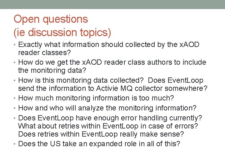 Open questions (ie discussion topics) • Exactly what information should collected by the x.