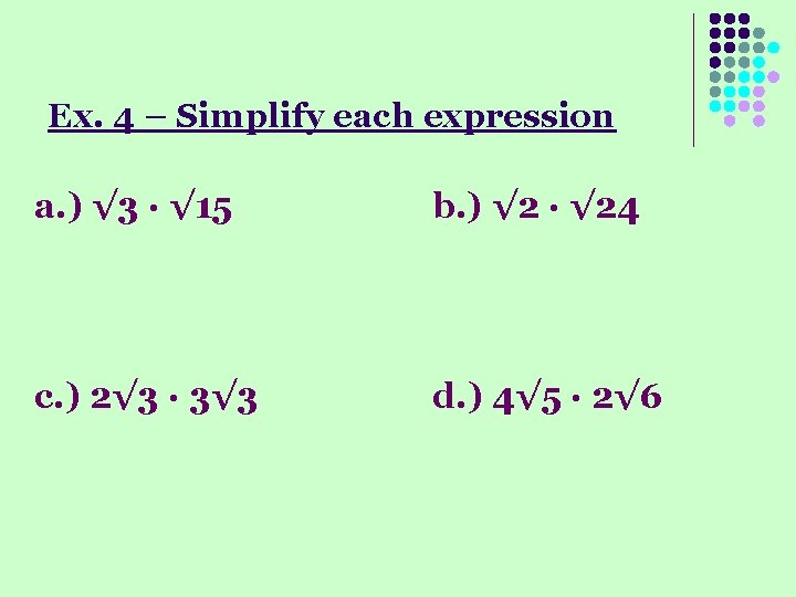 Ex. 4 – Simplify each expression a. ) √ 3 · √ 15 b. Ex. 4 – Simplify each expression a. ) √ 3 · √ 15 b.