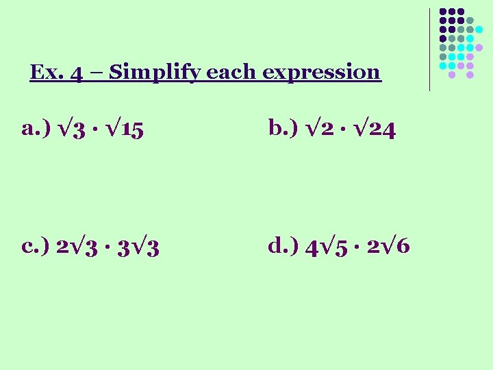 Ex. 4 – Simplify each expression a. ) √ 3 · √ 15 b.