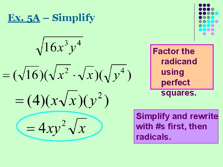 Ex. 5 A – Simplify Factor the radicand using perfect squares. Simplify and rewrite Ex. 5 A – Simplify Factor the radicand using perfect squares. Simplify and rewrite
