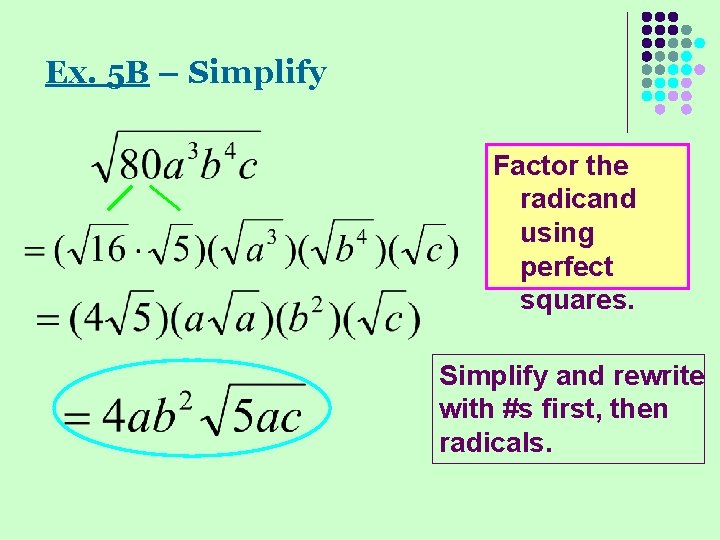 Ex. 5 B – Simplify Factor the radicand using perfect squares. Simplify and rewrite