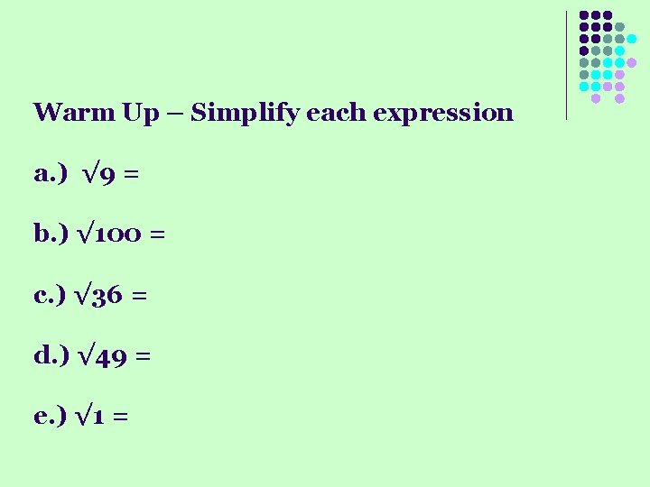 Warm Up – Simplify each expression a. ) √ 9 = b. ) √