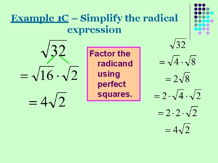 Example 1 C – Simplify the radical expression Factor the radicand using perfect squares.