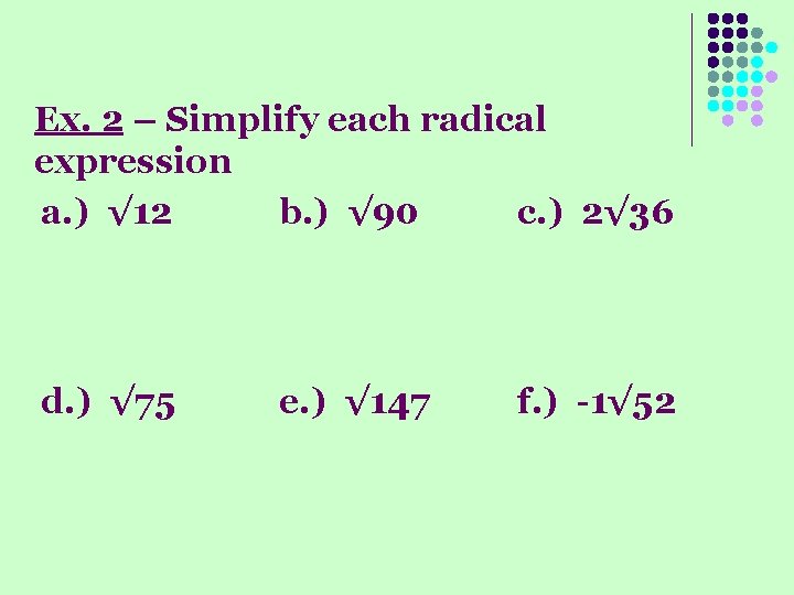 Ex. 2 – Simplify each radical expression a. ) √ 12 b. ) √