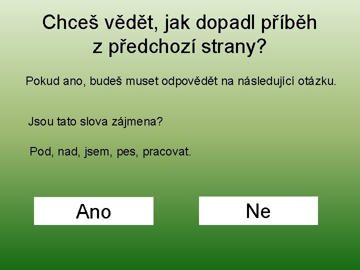 Chceš vědět, jak dopadl příběh z předchozí strany? Pokud ano, budeš muset odpovědět na