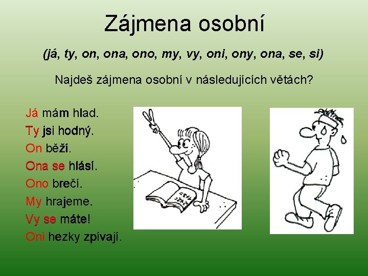 Zájmena osobní (já, ty, ona, ono, my, vy, oni, ony, ona, se, si) Najdeš