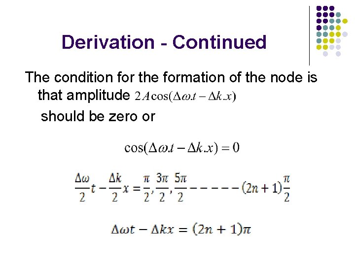 Derivation - Continued The condition for the formation of the node is that amplitude
