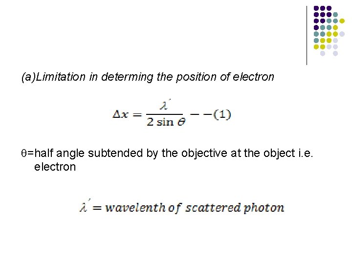 (a)Limitation in determing the position of electron =half angle subtended by the objective at