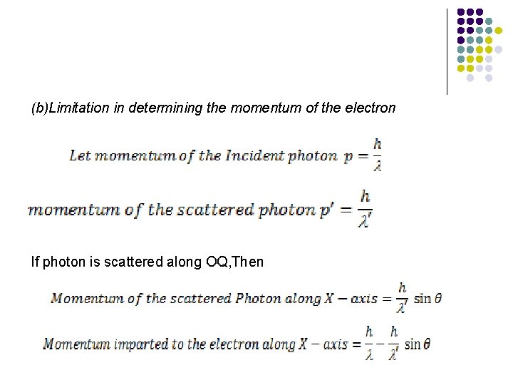 (b)Limitation in determining the momentum of the electron If photon is scattered along OQ,