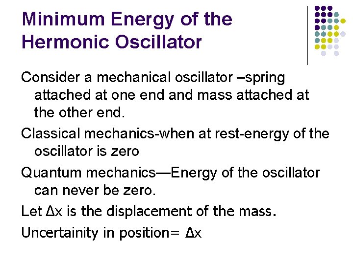 Minimum Energy of the Hermonic Oscillator Consider a mechanical oscillator –spring attached at one