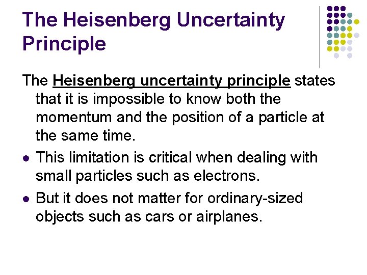The Heisenberg Uncertainty Principle The Heisenberg uncertainty principle states that it is impossible to
