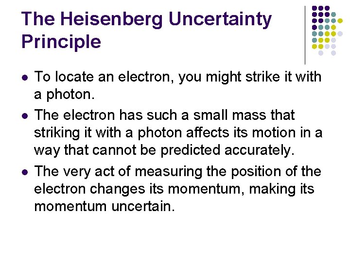 The Heisenberg Uncertainty Principle l l l To locate an electron, you might strike