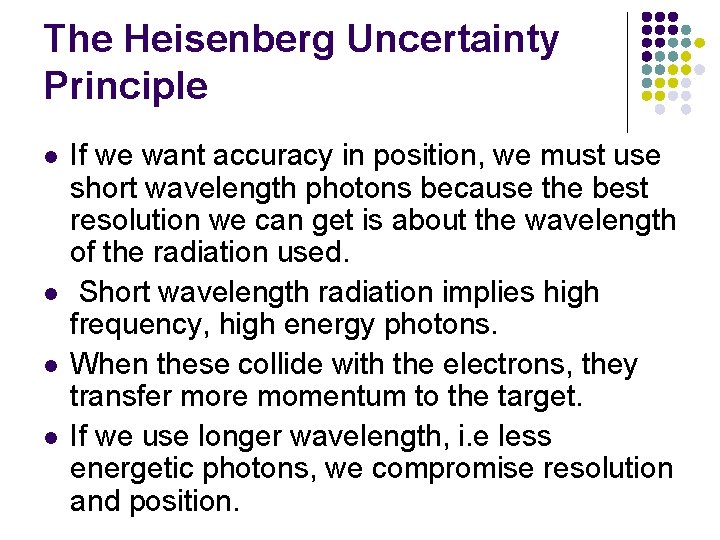 The Heisenberg Uncertainty Principle l l If we want accuracy in position, we must