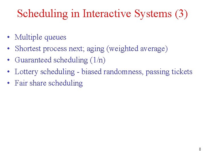 Scheduling in Interactive Systems (3) • • • Multiple queues Shortest process next; aging