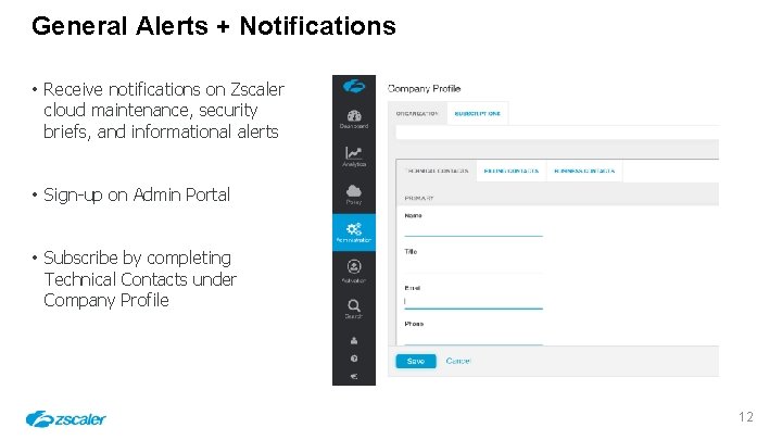 General Alerts + Notifications • Receive notifications on Zscaler cloud maintenance, security briefs, and