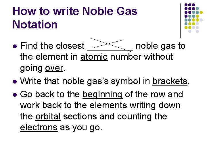 How to write Noble Gas Notation l l l Find the closest _____ noble