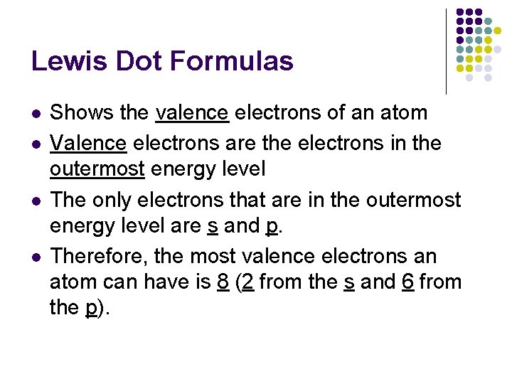 Lewis Dot Formulas l l Shows the valence electrons of an atom Valence electrons