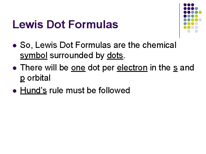 Lewis Dot Formulas l l l So, Lewis Dot Formulas are the chemical symbol
