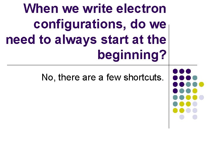 When we write electron configurations, do we need to always start at the beginning?