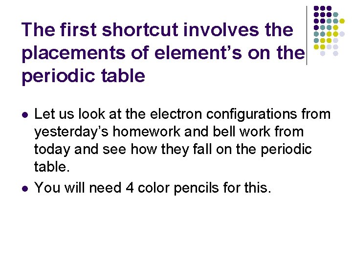 The first shortcut involves the placements of element’s on the periodic table l l