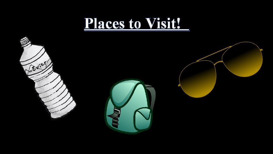 Places to Visit! 