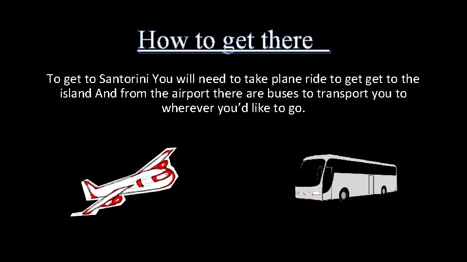 How to get there To get to Santorini You will need to take plane