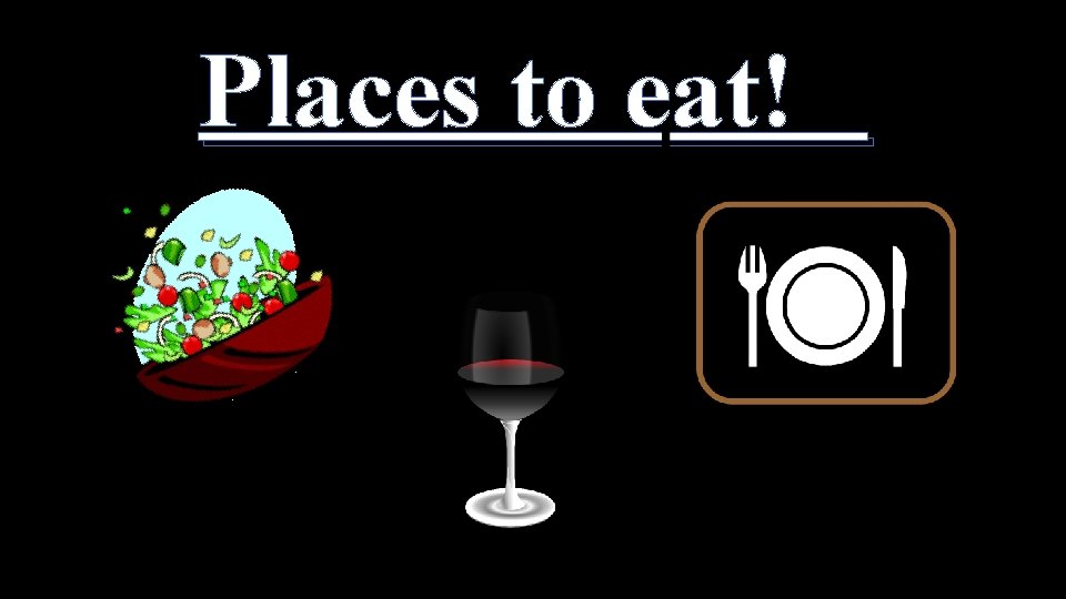 Places to eat! 